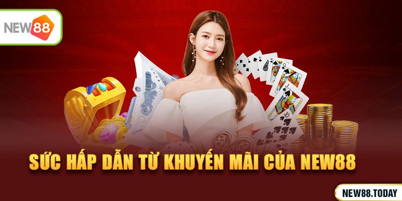 Sức hấp dẫn từ khuyến mãi của NEW88