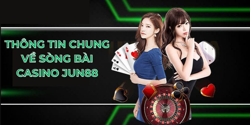 Thông tin chung về sòng bài casino jun88